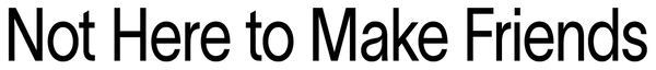 Not Here to Make Friends logo
